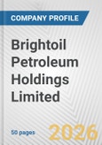 Brightoil Petroleum Holdings Limited Fundamental Company Report Including Financial, SWOT, Competitors and Industry Analysis- Product Image
