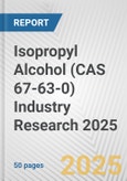 Isopropyl Alcohol (CAS 67-63-0) Industry Research 2025: Global and Regional Market Trends 2019-2024 and Forecast to 2029- Product Image