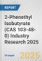 2-Phenethyl Isobutyrate (CAS 103-48-0) Industry Research 2025: Global and Regional Market Trends 2019-2024 and Forecast to 2029 - Product Thumbnail Image