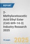 2-Methylacetoacetic Acid Ethyl Ester (CAS 609-14-3) Industry Research 2025: Global and Regional Market Trends 2019-2024 and Forecast to 2029 - Product Thumbnail Image