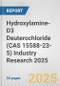 Hydroxylamine-D3 Deuterochloride (CAS 15588-23-5) Industry Research 2025: Global and Regional Market Trends 2019-2024 and Forecast to 2029 - Product Thumbnail Image