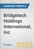 Bridgetech Holdings International, Inc. Fundamental Company Report Including Financial, SWOT, Competitors and Industry Analysis- Product Image
