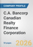 C.A. Bancorp Canadian Realty Finance Corporation Fundamental Company Report Including Financial, SWOT, Competitors and Industry Analysis- Product Image