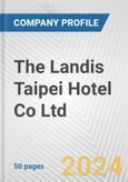 The Landis Taipei Hotel Co Ltd Fundamental Company Report Including Financial, SWOT, Competitors and Industry Analysis- Product Image