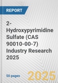 2-Hydroxypyrimidine Sulfate (CAS 90010-00-7) Industry Research 2025: Global and Regional Market Trends 2019-2024 and Forecast to 2029- Product Image