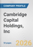 Cambridge Capital Holdings, Inc. Fundamental Company Report Including Financial, SWOT, Competitors and Industry Analysis- Product Image