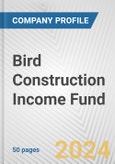Bird Construction Income Fund Fundamental Company Report Including Financial, SWOT, Competitors and Industry Analysis- Product Image
