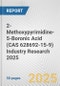 2-Methoxypyrimidine-5-Boronic Acid (CAS 628692-15-9) Industry Research 2025: Global and Regional Market Trends 2019-2024 and Forecast to 2029 - Product Thumbnail Image