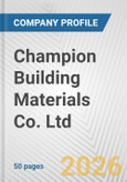 Champion Building Materials Co. Ltd. Fundamental Company Report Including Financial, SWOT, Competitors and Industry Analysis- Product Image