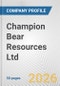 Champion Bear Resources Ltd. Fundamental Company Report Including Financial, SWOT, Competitors and Industry Analysis - Product Thumbnail Image