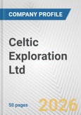 Celtic Exploration Ltd. Fundamental Company Report Including Financial, SWOT, Competitors and Industry Analysis- Product Image