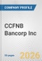 CCFNB Bancorp Inc. Fundamental Company Report Including Financial, SWOT, Competitors and Industry Analysis - Product Thumbnail Image