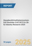 Hexadecyltrimethylammonium-D42 Bromide (CAS 907216-28-8) Industry Research 2025: Global and Regional Market Trends 2019-2024 and Forecast to 2029- Product Image