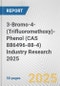 3-Bromo-4-(Trifluoromethoxy)-Phenol (CAS 886496-88-4) Industry Research 2025: Global and Regional Market Trends 2019-2024 and Forecast to 2029 - Product Thumbnail Image
