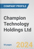 Champion Technology Holdings Ltd. Fundamental Company Report Including Financial, SWOT, Competitors and Industry Analysis- Product Image