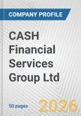 CASH Financial Services Group Ltd. Fundamental Company Report Including Financial, SWOT, Competitors and Industry Analysis- Product Image