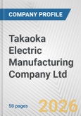 Takaoka Electric Manufacturing Company Ltd. Fundamental Company Report Including Financial, SWOT, Competitors and Industry Analysis- Product Image