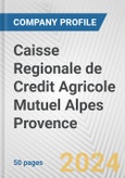 Caisse Regionale de Credit Agricole Mutuel Alpes Provence Fundamental Company Report Including Financial, SWOT, Competitors and Industry Analysis- Product Image