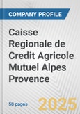 Caisse Regionale de Credit Agricole Mutuel Alpes Provence Fundamental Company Report Including Financial, SWOT, Competitors and Industry Analysis- Product Image