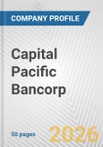 Capital Pacific Bancorp Fundamental Company Report Including Financial, SWOT, Competitors and Industry Analysis- Product Image