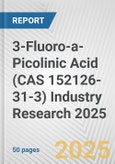 3-Fluoro-a-Picolinic Acid (CAS 152126-31-3) Industry Research 2025: Global and Regional Market Trends 2019-2024 and Forecast to 2029- Product Image