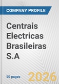 Centrais Electricas Brasileiras S.A. Fundamental Company Report Including Financial, SWOT, Competitors and Industry Analysis- Product Image