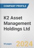 K2 Asset Management Holdings Ltd Fundamental Company Report Including Financial, SWOT, Competitors and Industry Analysis- Product Image