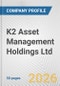 K2 Asset Management Holdings Ltd Fundamental Company Report Including Financial, SWOT, Competitors and Industry Analysis - Product Thumbnail Image