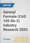 Geranyl Formate (CAS 105-86-2) Industry Research 2025: Global and Regional Market Trends 2019-2024 and Forecast to 2029 - Product Image