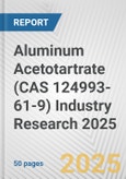 Aluminum Acetotartrate (CAS 124993-61-9) Industry Research 2025: Global and Regional Market Trends 2019-2024 and Forecast to 2029- Product Image