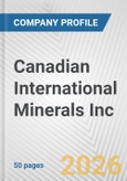 Canadian International Minerals Inc. Fundamental Company Report Including Financial, SWOT, Competitors and Industry Analysis- Product Image