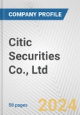 Citic Securities Co., Ltd. Fundamental Company Report Including Financial, SWOT, Competitors and Industry Analysis- Product Image