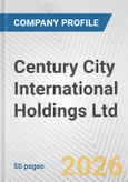 Century City International Holdings Ltd. Fundamental Company Report Including Financial, SWOT, Competitors and Industry Analysis- Product Image