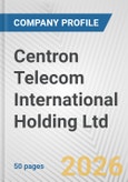 Centron Telecom International Holding Ltd. Fundamental Company Report Including Financial, SWOT, Competitors and Industry Analysis- Product Image