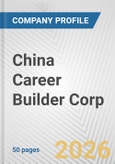 China Career Builder Corp. Fundamental Company Report Including Financial, SWOT, Competitors and Industry Analysis- Product Image