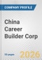 China Career Builder Corp. Fundamental Company Report Including Financial, SWOT, Competitors and Industry Analysis - Product Thumbnail Image