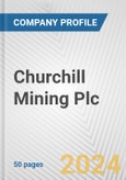Churchill Mining Plc Fundamental Company Report Including Financial, SWOT, Competitors and Industry Analysis- Product Image