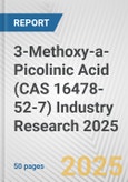 3-Methoxy-a-Picolinic Acid (CAS 16478-52-7) Industry Research 2025: Global and Regional Market Trends 2019-2024 and Forecast to 2029- Product Image