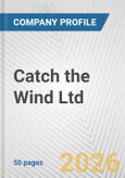 Catch the Wind Ltd Fundamental Company Report Including Financial, SWOT, Competitors and Industry Analysis- Product Image