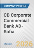 CB Corporate Commercial Bank AD-Sofia Fundamental Company Report Including Financial, SWOT, Competitors and Industry Analysis- Product Image