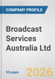 Broadcast Services Australia Ltd. Fundamental Company Report Including Financial, SWOT, Competitors and Industry Analysis- Product Image