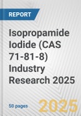 Isopropamide Iodide (CAS 71-81-8) Industry Research 2025: Global and Regional Market Trends 2019-2024 and Forecast to 2029- Product Image