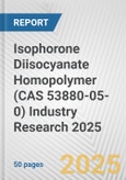 Isophorone Diisocyanate Homopolymer (CAS 53880-05-0) Industry Research 2025: Global and Regional Market Trends 2019-2024 and Forecast to 2029- Product Image