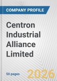 Centron Industrial Alliance Limited Fundamental Company Report Including Financial, SWOT, Competitors and Industry Analysis- Product Image