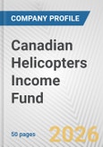 Canadian Helicopters Income Fund Fundamental Company Report Including Financial, SWOT, Competitors and Industry Analysis- Product Image