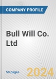 Bull Will Co. Ltd. Fundamental Company Report Including Financial, SWOT, Competitors and Industry Analysis- Product Image