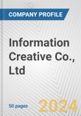 Information Creative Co., Ltd. Fundamental Company Report Including Financial, SWOT, Competitors and Industry Analysis- Product Image