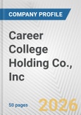 Career College Holding Co., Inc. Fundamental Company Report Including Financial, SWOT, Competitors and Industry Analysis- Product Image