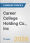 Career College Holding Co., Inc. Fundamental Company Report Including Financial, SWOT, Competitors and Industry Analysis - Product Thumbnail Image