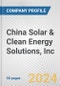 China Solar & Clean Energy Solutions, Inc. Fundamental Company Report Including Financial, SWOT, Competitors and Industry Analysis - Product Thumbnail Image